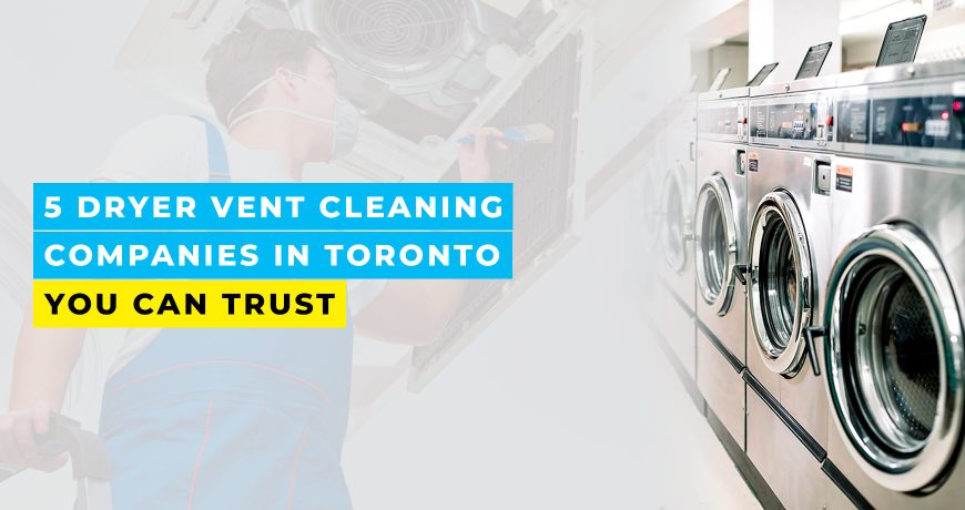 5 Dryer Vent Cleaning Companies in Toronto You Can Trust