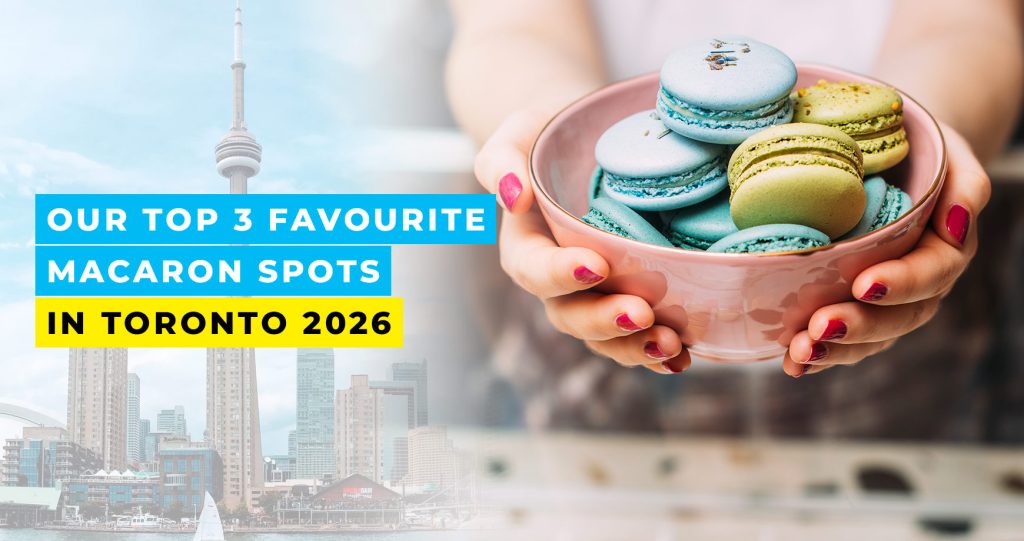 Our Top 3 Favourite Macaron Spots in Toronto 2026